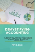 Demystifying Accounting:: A Quick Start Manual for Students, Company Owners, and Finance Pros to Monetary & Managerial Accounting" B0CMKZZLXX Book Cover