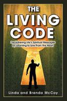 The Living Code - Deciphering Life's Spiritual Messages by Learning to Live From the Heart 0984283900 Book Cover