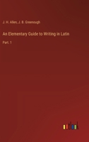 An Elementary Guide to Writing in Latin: Part. 1 3385235340 Book Cover