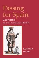 Passing for Spain: Cervantes and the Fictions of Identity 0252027817 Book Cover