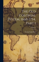 The Old Colonial System, 1660-1754, Part 1; Volume 2 1021782688 Book Cover