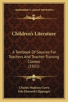 Children's Literature: A Textbook of Sources for Teachers and Teacher-Training Classes 1018142207 Book Cover