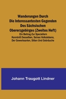 Wanderungen durch die interessantesten Gegenden des Sächsischen Obererzgebirges (Zweites Heft); Ein Beitrag zur speciellern Kenntniß desselben, seines 9356711380 Book Cover
