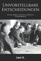 Unvorstellbare Entscheidungen: Hitler, Moskau und die Alliierten in Südfrankreich B0CGTYY3JZ Book Cover