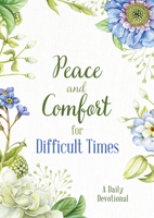 Peace and Comfort for Difficult Times: A Daily Devotional 1643528831 Book Cover