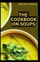 THE COOKBOOK ON SOUPS: 40- CLASSICS RECIPES TO MAKE A BETTER SOUP B0C9SBMDMT Book Cover
