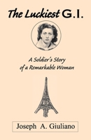 The Luckiest G.I.: a Soldier's Story 1413436951 Book Cover