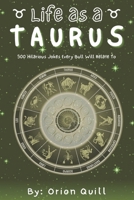 Life as a Taurus: 500 Hilarious Jokes Every Bull Will Relate To B0FTT5N9X3 Book Cover