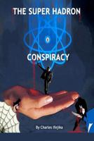 The Super Hadron Conspiracy 145638838X Book Cover