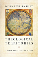 Theological Territories: A David Bentley Hart Digest 0268107181 Book Cover