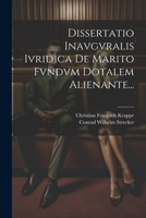 Dissertatio Inavgvralis Ivridica De Marito Fvndvm Dotalem Alienante... 1021427470 Book Cover