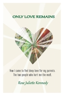 Only Love Remains : Healing Our Relationships 0578611546 Book Cover