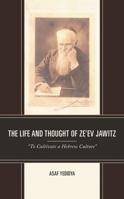 The Life and Thought of Ze’ev Jawitz: “To Cultivate a Hebrew Culture” 1793637547 Book Cover