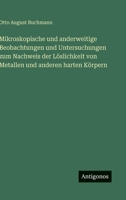 Mikroskopische und anderweitige Beobachtungen und Untersuchungen zum Nachweis der Löslichkeit von Metallen und anderen harten Körpern (German Edition) 3563474494 Book Cover