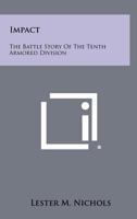 Impact: Battle Story of the Tenth Armored Division. 1258498227 Book Cover