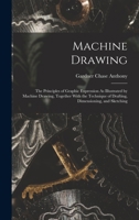 Machine Drawing: The Principles of Graphic Expression as Illustrated by Machine Drawing, Together with the Technique of Drafting, Dimensioning, and Sketching (Classic Reprint) 1017387257 Book Cover