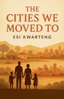 The Cities We Moved To B0G62SP7QM Book Cover