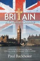 Britain, a Christian Country: A Nation Defined by Christianity and the Bible, and the Social Changes That Challenge This Biblical Heritage 1907066454 Book Cover