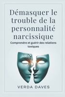 Démasquer le trouble de la personnalité narcissique: Comprendre et guérir des relations toxiques (French Edition) B0DRP2L13Q Book Cover