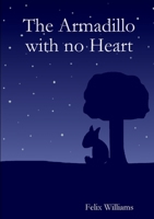 The Armadillo with no Heart 1312095768 Book Cover