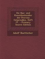 Die Bau- Und Kunstdenkm�ler Der Provinz Ostpreu�en, Heft IV. 034147035X Book Cover