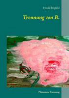 Trennung von B.: Phänomen, Trennung 3744838285 Book Cover