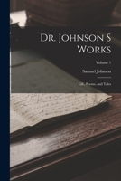 Dr. Johnson s Works: Life, Poems, and Tales; Volume 1 1500419257 Book Cover
