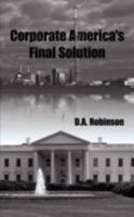 Corporate America's Final Solution 1434379493 Book Cover