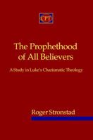 The Prophethood of All Believers: A Study in Luke's Charismatic Theology (Journal of Pentecostal Theology Suppleme Series, 16) 1841270059 Book Cover