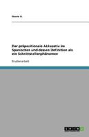 Der pr�positionale Akkusativ im Spanischen und dessen Definition als ein Schnittstellenph�nomen 365604287X Book Cover