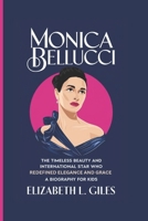MONICA BELLUCCI: The Timeless Beauty and International Star Who Redefined Elegance and Grace - A Biography for Kids B0DQQY6TSJ Book Cover