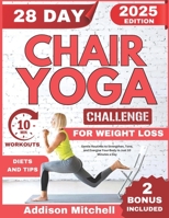 28-Day Chair Yoga Challenge For Weight Loss: Gentle Routines to Strengthen, Tone, and Energize Your Body in Just 10 Minutes a Day B0DTPF3Y79 Book Cover