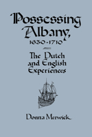 Possessing Albany, 1630-1710: The Dutch and English Experiences 0521533244 Book Cover