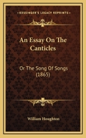 An Essay On The Canticles: Or The Song Of Songs (1865) 0526117087 Book Cover