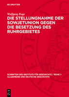 Die Stellungnahme Der Sowjetunion Gegen Die Besetzung Des Ruhrgebietes: Zur Geschichte Der Deutsch-Sowjetischen Beziehungen Von Januar Bis September 1 3112720482 Book Cover