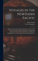 Voyages in the Northern Pacific: Narrative of Several Trading Voyages From 1813 to 1818, Between the Northwest Coast of America, the Hawaiian Islands ... on the Northwest Coast, Interesting Early... 1432655027 Book Cover