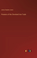 Pioneers of the Cleveland iron trade 1017570574 Book Cover