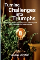 Turning Challenges into Triumphs: How Donald Trump approach adversity and turn challenges into opportunities 1300573465 Book Cover