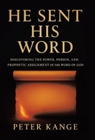 He Sent His Word: Discovering the Power, Person, and Prophetic Assignment of the Word of God B0FWKB922M Book Cover