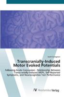 Transcranially-Induced Motor Evoked Potentials: Following Acute Concussion - Relationship Between Transcranially-Induced MEPs, Self-Reported Symptoms, and Neurocognitive Test Performance 3836460793 Book Cover