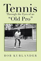 Tennis Through the Eyes of an Old Pro 1483654761 Book Cover
