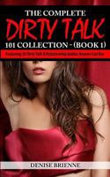 The Complete Dirty Talk 101 Collection - (Book 1): Featuring 20 Dirty Talk & Relationship Guides Anyone Can Use 1499793804 Book Cover