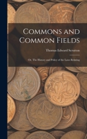 Commons and Common Fields: Or, The History and Policy of the Laws Relating 1164609831 Book Cover