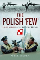 The Polish 'Few': Polish Airmen in the Battle of Britain 1399078267 Book Cover