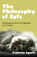 The Philosophy of Cats: Meowsings on Happiness by 37 Felines 1783342684 Book Cover