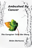 Ambushed By Cancer: The Caregiver Tells Her Story 1684986419 Book Cover