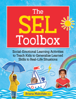The SEL Toolbox: Social-Emotional Learning Activities to Teach Kids to Generalize Learned Skills to Real-Life Situations 1683735382 Book Cover