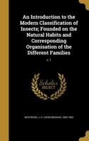 An Introduction to the Modern Classification of Insects, Vol. 1 of 2: Founded on the Natural Habits and Corresponding Organisation of the Different Families (Classic Reprint) 1143187318 Book Cover