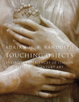 Touching Objects: Intimate Experiences of Italian Fifteenth-Century Art 0300204787 Book Cover