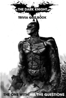 The Dark Knight Trivia Quiz Book: The One With All The Questions B091F3LJZS Book Cover
